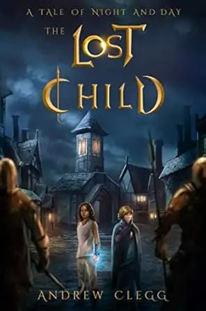 The Lost Child (A Tale of Night and Day) by Andrew Clegg