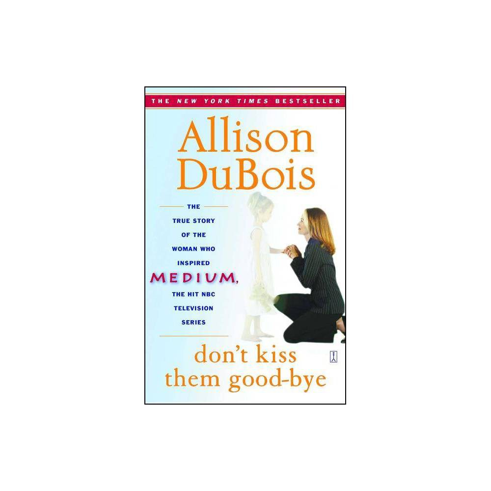 Don't Kiss Them Good-Bye by Allison DuBois
