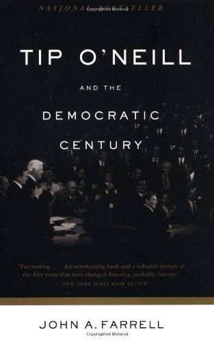 Tip O'Neill and the Democratic Century : a Biography by John a. Farrell