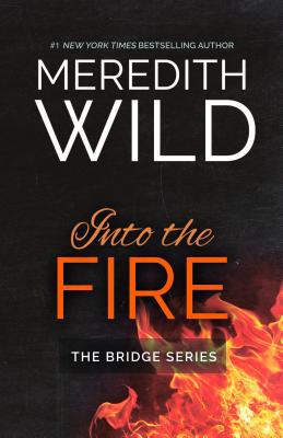 Into the Fire (2) (The Bridge Series) by Meredith Wild