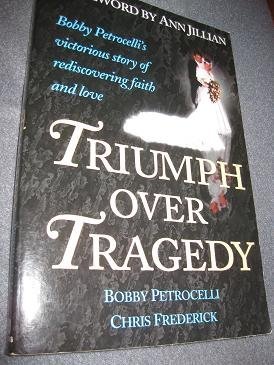 Triumph Over Tragedy by Bobby, Frederick, Chris Petrocilli