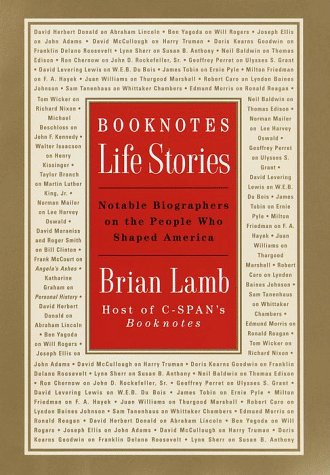 Booknotes : Life Stories - Notable Biographers on the People Who Shaped America by Brian Lamb