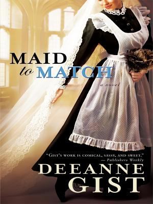 Maid to Match by Deeanne Gist