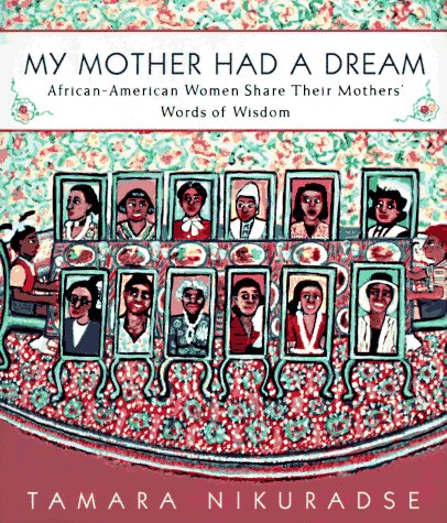 My Mother Had a Dream: African-American Women Share Their Mothers' Words of Wisdom