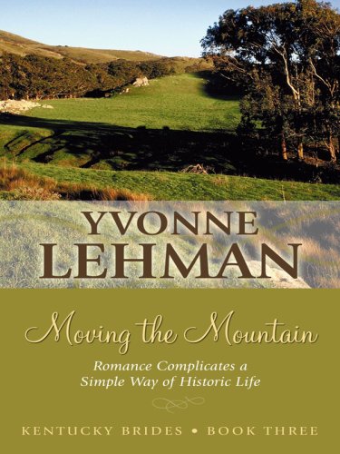 Thorndike Christian Historical Fiction: Moving the Mountain : Romance Complicates a Simple Way of Historic Life (Hardcover)