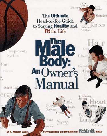 The Male Body-an Owner's Manual : the Ultimate Head-to-Toe Guide to Staying Healthy and Fit for Life