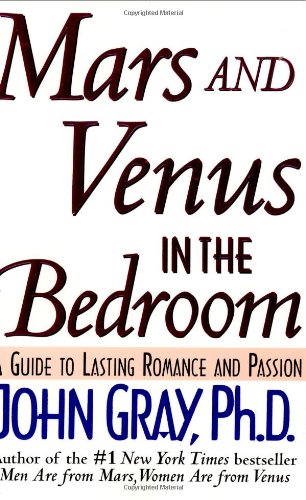 Mars and Venus in the Bedroom : a Guide to Lasting Romance and Passion by John Gray
