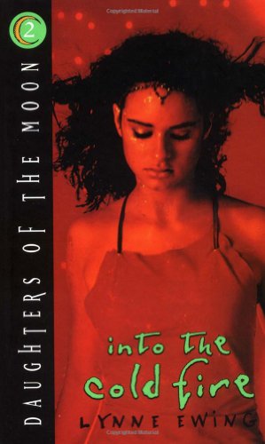 Daughters of the Moon #2 Into the Cold Fire by Lynne Ewing