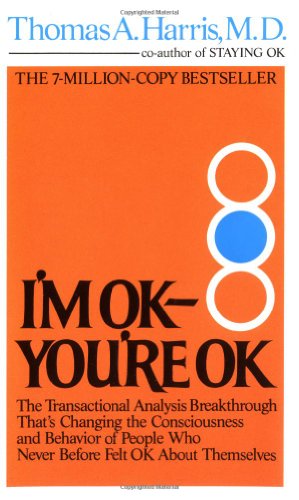 I'm OK--You're OK: The Pioneering and Bestselling Self-Help Guide by Thomas Harris
