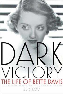 Dark Victory : the Life of Bette Davis by Ed. Sikov