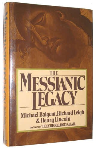 The Messianic Legacy by Michael, Lincoln, Henry, Leigh, Richard Baigent