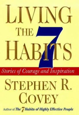 Living the 7 Habits : Stories of Courage and Inspiration by Stephen R. Covey