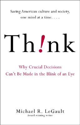 Think! : Why Crucial Decisions Can T Be Made in the Blink of an Eye