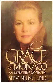 Grace of Monaco: An Interpretive Biography by Steven Englund