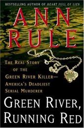 Green River, Running Red : the Real Story of the Green River Killer - America's Deadliest Serial Murderer by Ann Rule