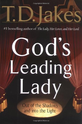 God's Leading Lady : Claiming Your Place in Gods Spotlight by T. D. Jakes