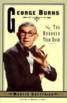 George Burns and the Hundred-Year Dash by Martin Gottfried