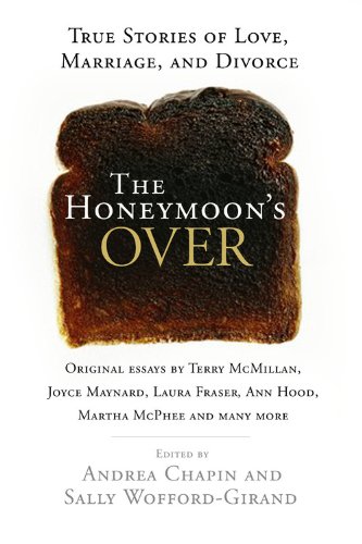 The Honeymoon's Over : True Stories of Love, Marriage, and Divorce by Andrea Chapin
