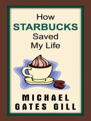 How Starbucks Saved My Life: a Son of Privilege Learns to Live Like Everyone Else (Large Print) by Michael Gates Gill