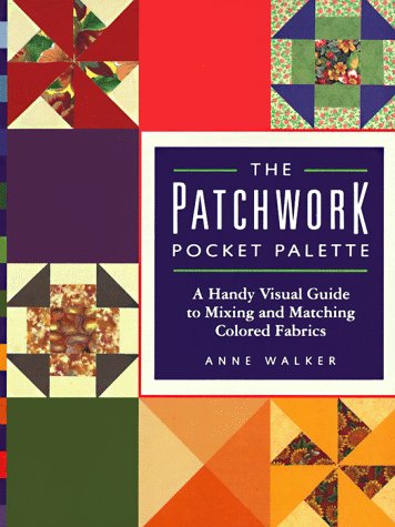 Patchwork Pocket Palette : a Handy Visual Guide to Mixing and Matching Colored Fabrics by Andre Walker