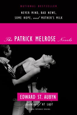 Patrick Melrose Novels : Never Mind, Bad News, Some Hope, and Mother's Milk by , Edward St. Aubyn