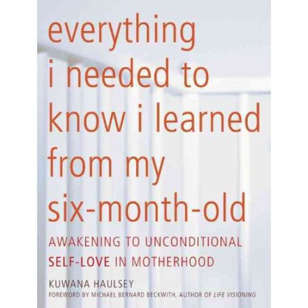 Everything I Needed to Know I Learned from My Six-Month - Kuwana Haulsey - Paperback -2013-10-03