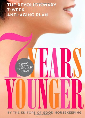 7 Years Younger: the Revolutionary 7-Week Anti-Aging Plan by Good Housekeeping Editors (Hardcover)