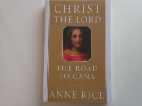 Christ the Lord, the Road to Cana by Anne Rice