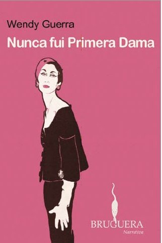 Nunca Fui Primera Dama by Wendy Guerra