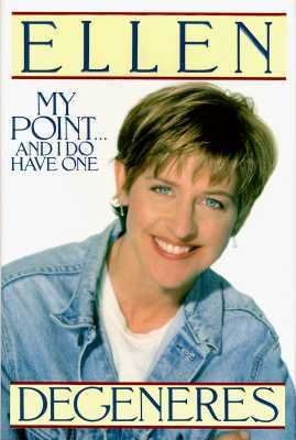 My Point... and I Do Have One by Ellen Degeneres